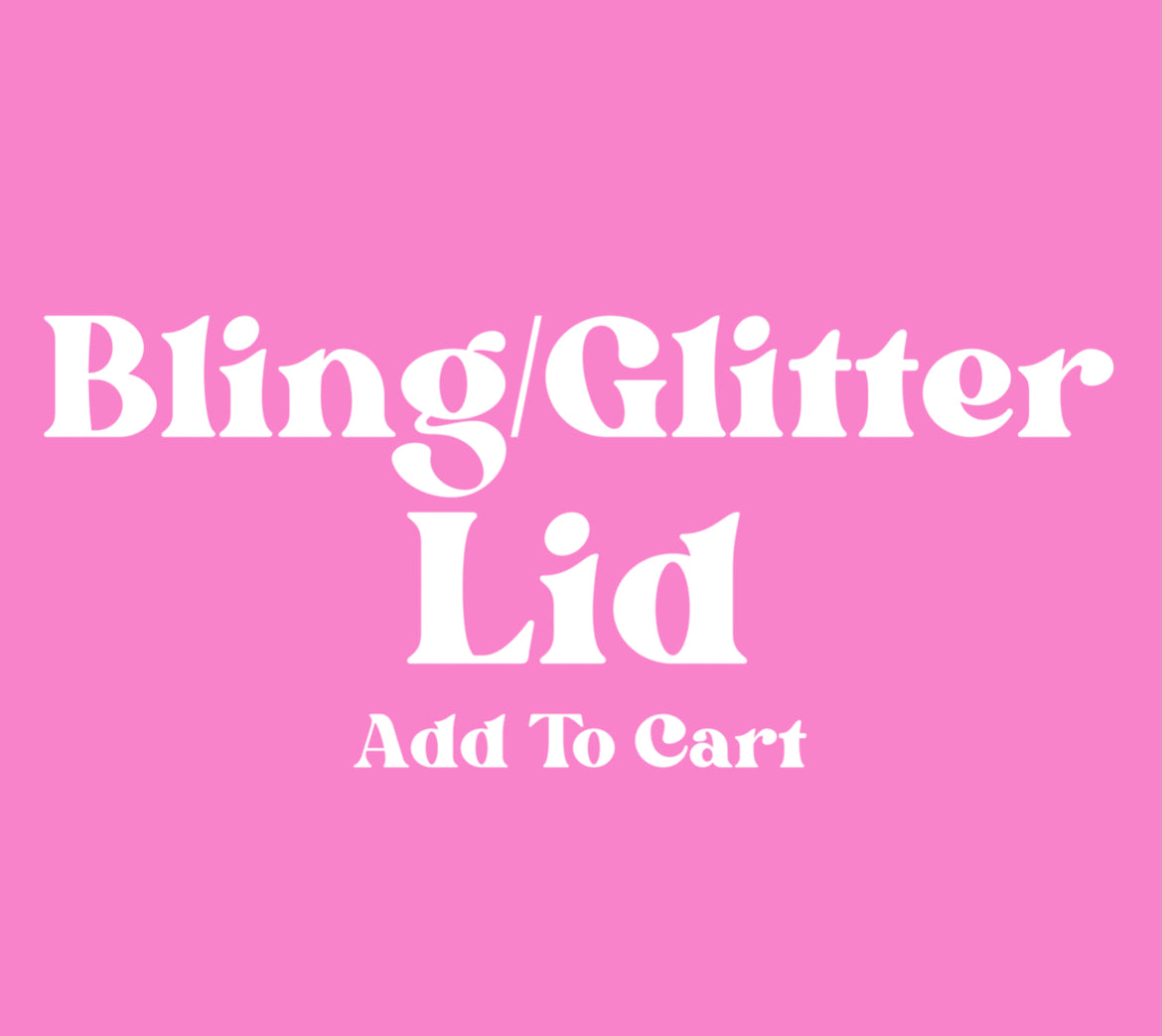 Bling/Glitter Lid (Add On)